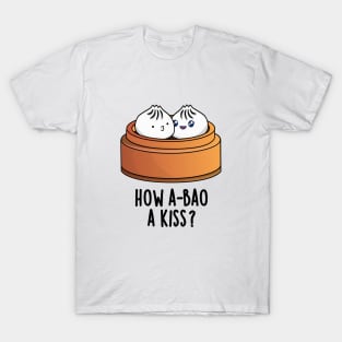 How A-bao A Kiss Cute Dimsum Pun T-Shirt